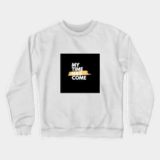 My time has come Crewneck Sweatshirt